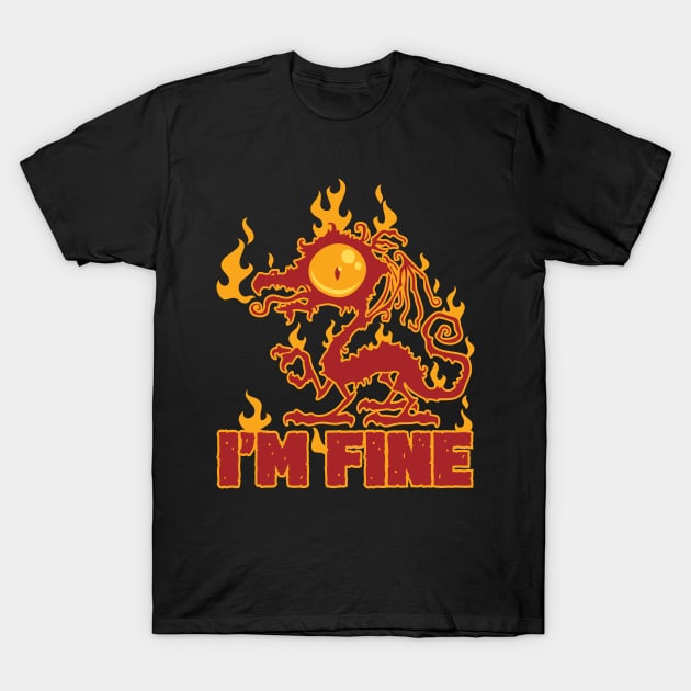 I'm Fine Burning Dragon T-Shirt by fizzgig
